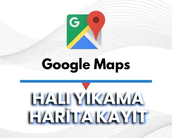 Google Haritalar Halı Yıkama Harita Kaydı
