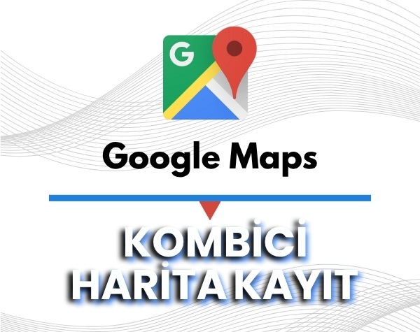 Google Haritalar Kombici Harita Kaydı