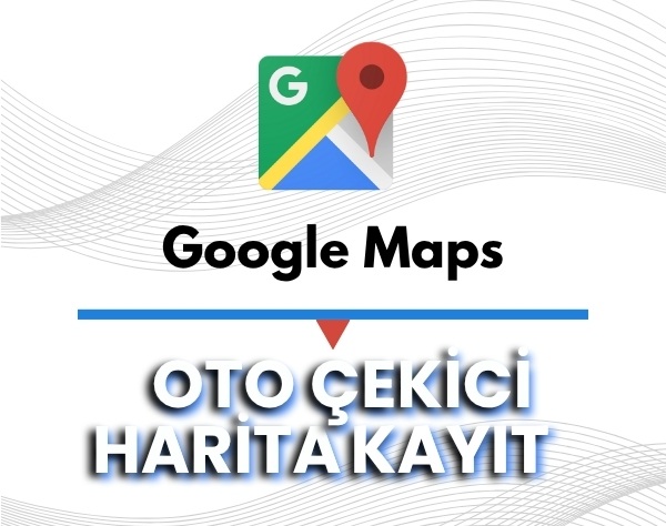 Google Haritalar Oto Çekici Harita Kaydı